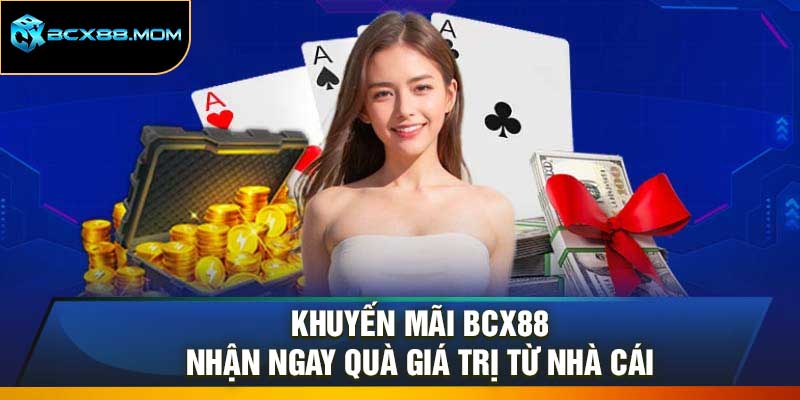 Khuyến Mãi Bcx88 – Nhận Ngay Quà Giá Trị Từ Nhà Cái