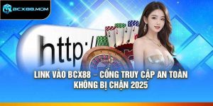 Link Vào Bcx88 – Cổng Truy Cập An Toàn, Không Bị Chặn 2025